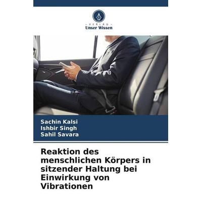 Reaktion des menschlichen Körpers in sitzender Haltung bei Einwirkung von Vibrationen, Taschenbuch von Sachin Kalsi,Ishbir Singh,Sahil Savara, Verlag
