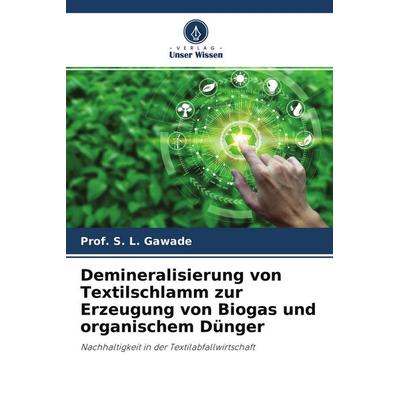Demineralisierung von Textilschlamm zur Erzeugung von Biogas und organischem Dünger, Taschenbuch von S. L. Gawade, Verlag Unser Wissen,