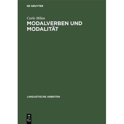 Modalverben und Modalität, Gebundene Ausgabe von Carlo Milan, De Gruyter, 978-3-484-30444-4