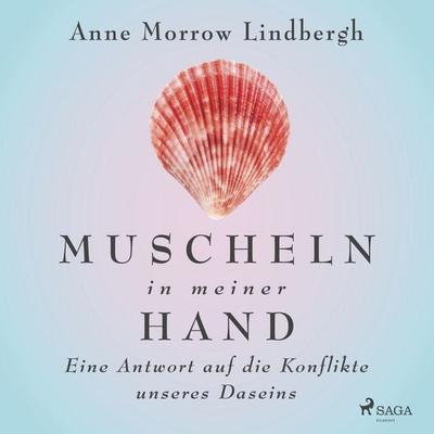 Muscheln in meiner Hand - Eine Antwort auf die Konflikte unseres Daseins - Anne Morrow Lindbergh, Audio, 9788728383636