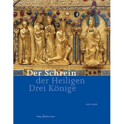 Der Schrein der Heiligen Drei Könige, Taschenbuch von Rolf Lauer, Kölner Domverlag, 978-3-922442-53-0