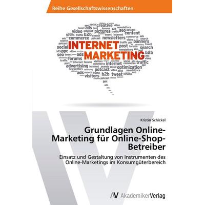 Grundlagen Online-Marketing für Online-Shop-Betreiber, Taschenbuch von Kristin Schickel, AV Akademikerverlag, 978-3-639-40420-3