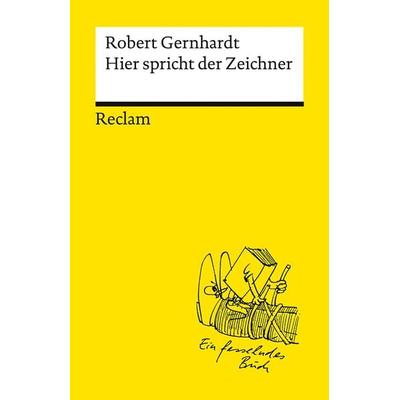 Hier spricht der Zeichner, Taschenbuch von Robert Gernhardt, Reclam, Philipp, 978-3-15-014638-5