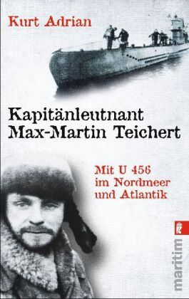 Kurt Adrian - Kapitänleutnant Max-Martin Teichert: Mit U456 im Nordmeer und Atlantik - Preis vom 01.10.2026 17:08:56 h