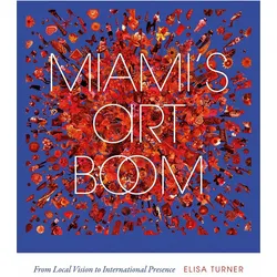 Miami's Art Boom  From Local Vision to International Presence, Fachbücher von Elisa Turner