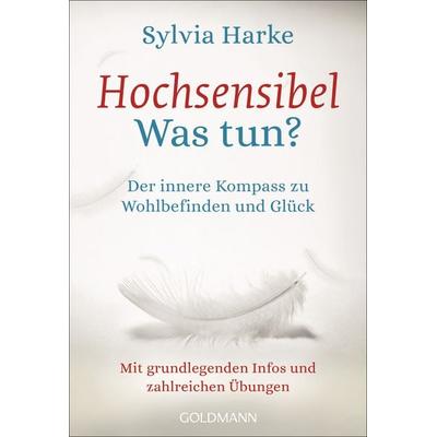 Hochsensibel - Was tun?, Taschenbuch von Sylvia Harke, Goldmann, 978-3-442-22252-0