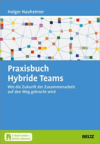 Holger Nauheimer - Praxisbuch Hybride Teams: Wie die Zukunft der Zusammenarbeit auf den Weg gebracht wird. Mit E-Book inside und Online-Materialien - Preis vom 11.10.2026 03:10:56 h