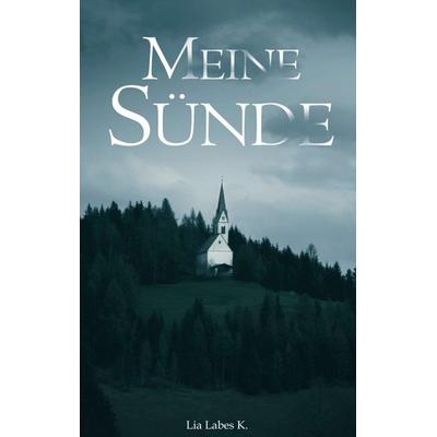 Meine Sünde, Taschenbuch von Lia Labes K., Tredition, 978-3-347-01464-0