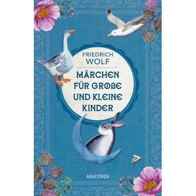Märchen für große und kleine Kinder - Neuausgabe des Klassikers, Gebundene Ausgabe von Friedrich Wolf, Anaconda, 978-3-7306-1350-4