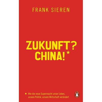 Zukunft? China!, Gebundene Ausgabe von Frank Sieren, Penguin, 978-3-328-60032-9
