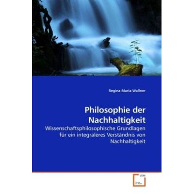Wallner, R: Philosophie der Nachhaltigkeit, Taschenbuch von Regina Maria Wallner, VDM, 978-3-639-23312-4