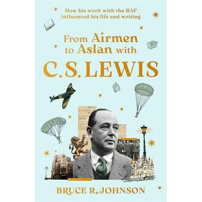 From Airmen to Aslan with C. S. Lewis, Gebundene Ausgabe von Bruce R. Johnson Bruce Johnson, Wiley, 978-0-281-09245-1