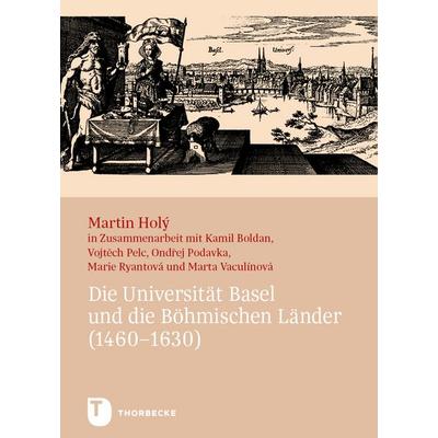 Die Universität Basel und die Böhmischen Länder (1460–1630), Gebundene Ausgabe von Martin Holý, Jan Thorbecke Verlag, 978-3-7995-2045-4