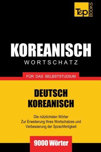 Andrey Taranov - Wortschatz Deutsch-Koreanisch für das Selbststudium - 9000 Wörter - Preis vom 13.10.2026 19:28:25 h