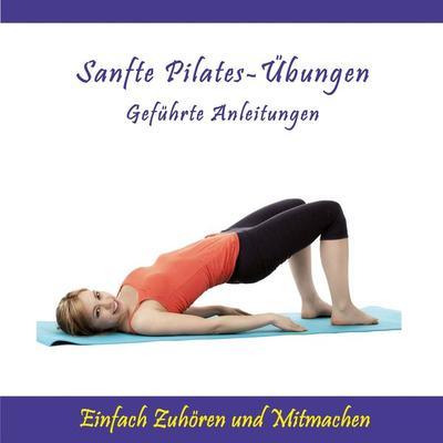 Sanfte Pilates-Übungen - Geführte Anleitungen / Einfach Zuhören und Mitmachen - Ursula Schmidt, Audio, 4280000149466