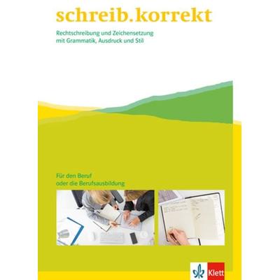 schreib.korrekt. Rechtschreibung und Zeichensetzung mit Grammatik, Ausdruck und Stil, Geheftet von , Klett Schulbuchverlag, 978-3-12-803811-7