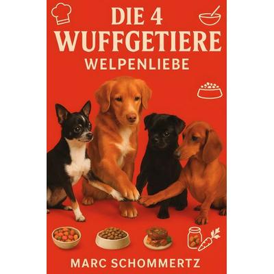 Die 4 Wuffgetiere - Welpenliebe, Taschenbuch von Marc Schommertz, Epubli, 978-3-8197-5526-2