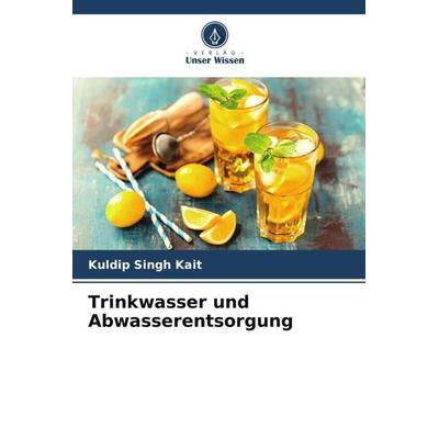 Trinkwasser und Abwasserentsorgung, Taschenbuch von Kuldip Singh Kait, Verlag Unser Wissen, 978-620-5-15301-7