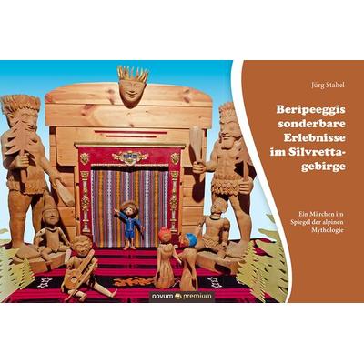 Beripeeggis sonderbare Erlebnisse im Silvrettagebirge, Gebundene Ausgabe von Jürg Stahel, Novum Verlag, 978-3-903067-27-1
