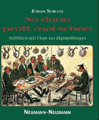 Jürgen Schulte - Na dann prüft mal schön. Stilblüten und Flops aus Jägerprüfungen - Preis vom 30.09.2026 09:01:18 h