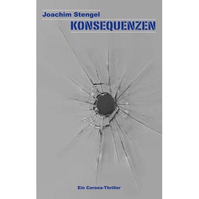 Konsequenzen, Taschenbuch von Joachim Stengel, BoD – Books on Demand, 978-3-7568-5534-6