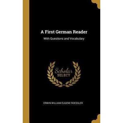 A First German Reader: With Questions and Vocabulary, Gebundene Ausgabe von Erwin William Eugene Roessler, Creative Media Partners, LLC,