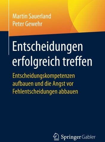 Martin Sauerland - Entscheidungen erfolgreich treffen: Entscheidungskompetenzen aufbauen und die Angst vor Fehlentscheidungen abbauen - Preis vom 11.10.2026 03:10:56 h