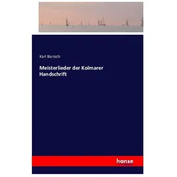 Meisterlieder der Kolmarer Handschrift, Belletristik von Karl Bartsch