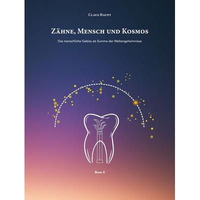 Zähne, Mensch und Kosmos, Gebundene Ausgabe von Claus Haupt, BoD – Books on Demand, 978-3-7578-7897-9