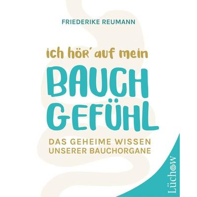 Ich hör´ auf mein Bauchgefühl, Taschenbuch von Friederike Reumann, Lüchow Verlag in Kamphausen Media GmbH, 978-3-95883-437-8
