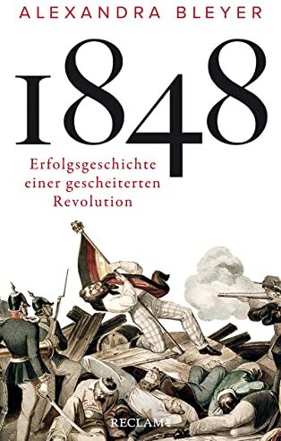 Alexandra Bleyer - 1848: Erfolgsgeschichte einer gescheiterten Revolution - Preis vom 09.10.2026 07:28:09 h