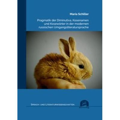 Pragmatik der Diminutiva, Kosenamen und Kosewörter in der modernen russischen Umgangsliteratursprache, Taschenbuch von Maria Schiller, Utzverlag GmbH,