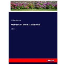 Memoirs of Thomas Chalmers, Belletristik von William Hanna