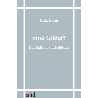 Sind Götter?, Taschenbuch von Felix Dahn, Outlook, 978-3-86403-148-9