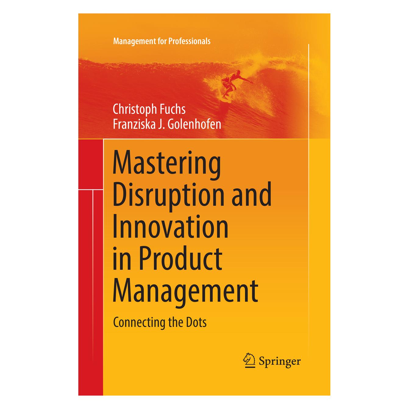 Springer Mastering Disruption and Innovation in Product Management (Englisch, Softcover, Christoph Fuchs, Franziska Golenhofen) (56102481)
