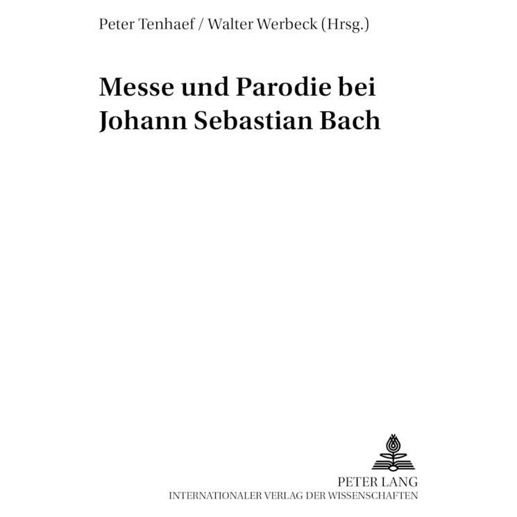 Peter Lang Messe und Parodie bei Johann Sebastian Bach (Deutsch, Softcover, Peter Tenhaef, Peter Werbeck Tenhaef, Walter Werbeck) (54571454)