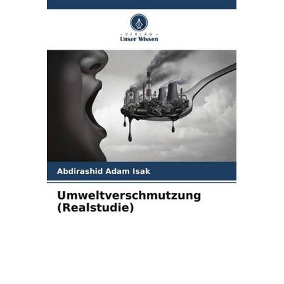 Umweltverschmutzung (Realstudie), Taschenbuch von Abdirashid Adam Isak, Verlag Unser Wissen, 978-620-4-90407-8