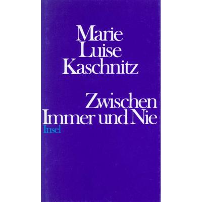 Zwischen Immer und Nie, Gebundene Ausgabe von Marie Luise Kaschnitz, Insel, 978-3-458-15293-4