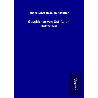 Geschichte von Ost-Asien, Gebundene Ausgabe von Johann Ernst Rudolph Kaeuffer, BoD - Books on Demand