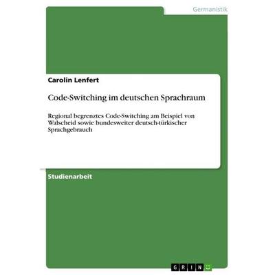 Code-Switching im deutschen Sprachraum, Taschenbuch von Carolin Lenfert, GRIN, 978-3-656-28678-3