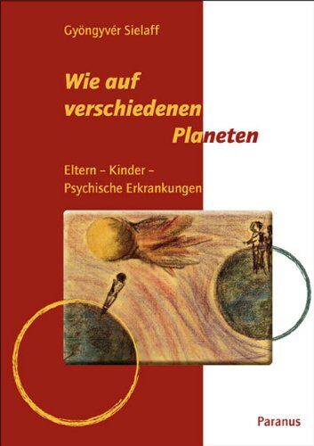 Gyöngyver Sielaff - Wie auf verschiedenen Planeten: Eltern - Kinder - Psychische Erkrankungen - Preis vom 09.10.2026 07:28:09 h