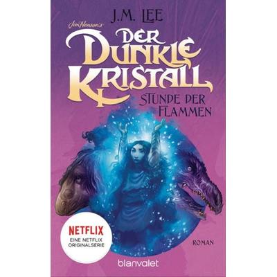 Der dunkle Kristall - Stunde der Flammen (4), Taschenbuch von J.M. Lee, Blanvalet, 978-3-7341-6297-8