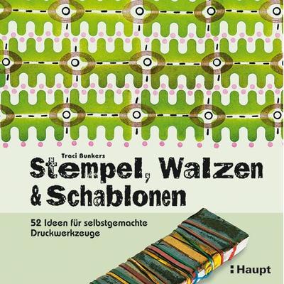 Stempel, Walzen & Schablonen, Taschenbuch von Traci Bunkers, Haupt Verlag, 978-3-258-60027-7
