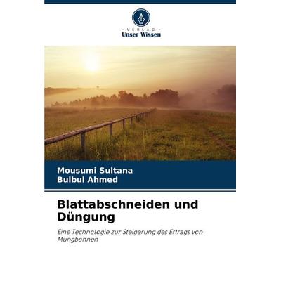 Blattabschneiden und Düngung, Taschenbuch von Mousumi Sultana,Bulbul Ahmed, Verlag Unser Wissen, 978-620-3-91074-2