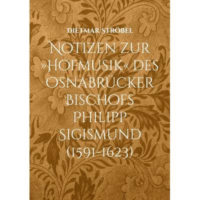 Notizen zur »Hofmusik« des Osnabrücker Bischofs Philipp Sigismund (1591-1623) -