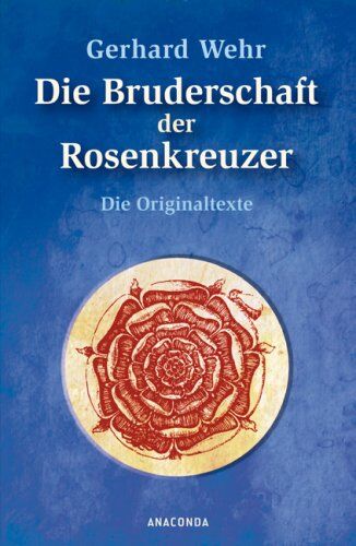 Gerhard Wehr - Die Bruderschaft der Rosenkreuzer: Die Originaltexte - Preis vom 05.10.2026 03:47:11 h