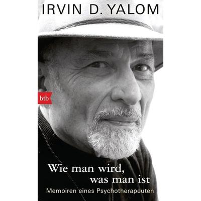 Wie man wird, was man ist, Gebundene Ausgabe von Irvin D. Yalom, btb, 978-3-442-75662-9