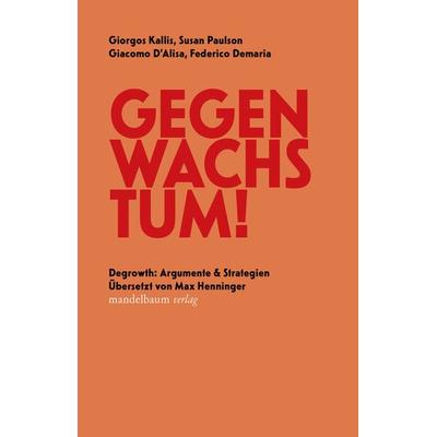 Gegen Wachstum!, Paperback von Giorgos Kallis,Susan Paulson,Giacomo D’Alisa,Federico Demaria, Mandelbaum verlag eG, 978-3-85476-935-4