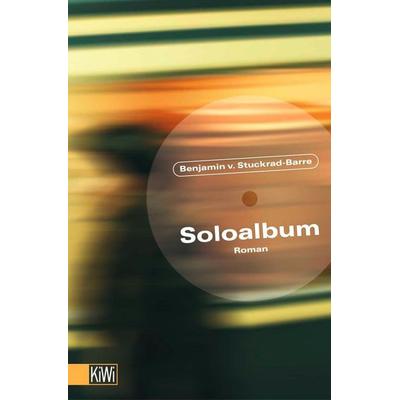 Soloalbum, Taschenbuch von Benjamin von Stuckrad-Barre, Kiepenheuer & Witsch, 978-3-462-03496-7