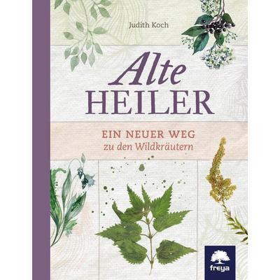 Alte Heiler, Gebundene Ausgabe von Judith Koch, Freya, 978-3-99025-281-9